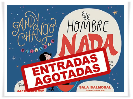 ¡SOLD OUT para ver a Andy Chango y “El hombre nada” en Yecla el 24 de noviembre!